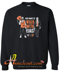Who Want To Walk With Elias Sweatshirt At