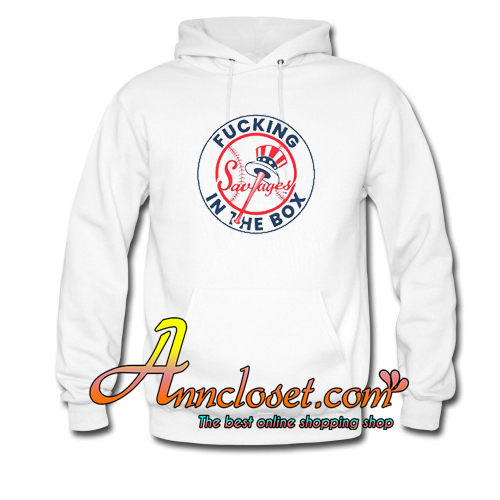 Yankees Fucking Savages In The Box Hoodie At