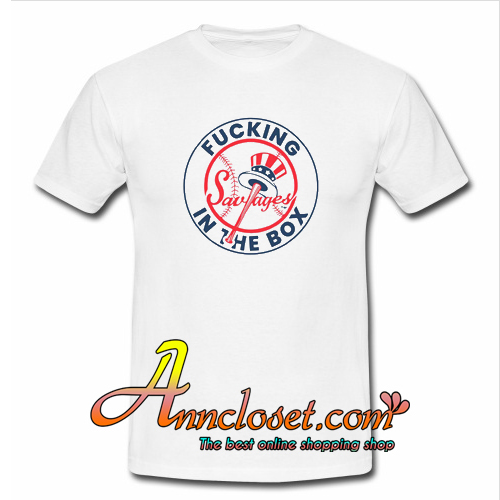 Yankees Fucking Savages In The Box T-Shirt At