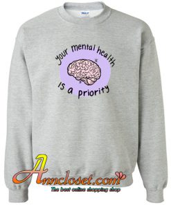 Your Mental Health Is A Priority Crewneck Sweatshirt At
