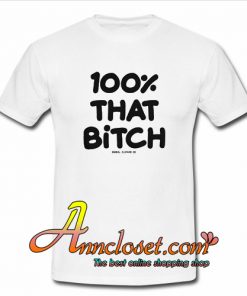 100% That Bitch White T-Shirt At