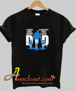 A Son First Hero Dad Daughter First Love T-Shirt At