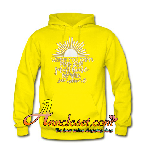 Be The Sunshine Hoodie At