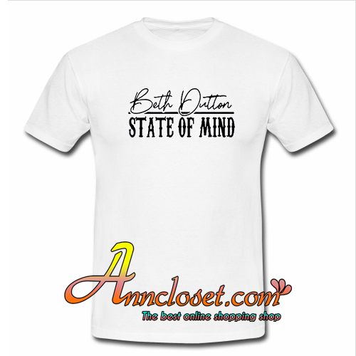 Beth Dutton State Of Mind T-Shirt At