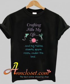 Crafting Fills My Life Hobby and Craft Lover T-Shirt At