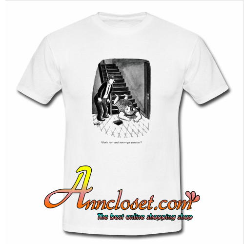 Don’t Just Stand There T Shirt At