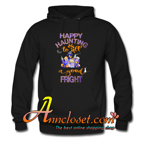 Halloween Trick or Treat Funny Happy Haunting & Good Fright Hoodie At
