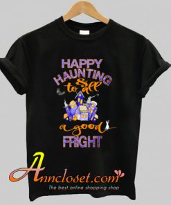 Halloween Trick or Treat Funny Happy Haunting & Good Fright T-Shirt At