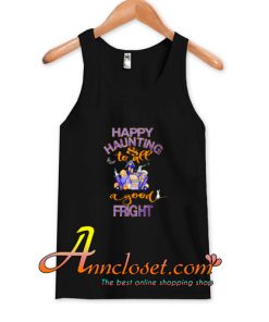 Halloween Trick or Treat Funny Happy Haunting & Good Fright Tank Top At