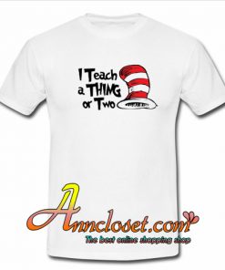 I Teach A Thing or Two T-Shirt At