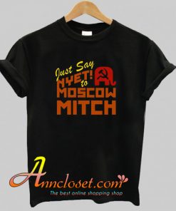 Just Say Nyet To Moscow Mitch Democrats 2020 T-Shirt At