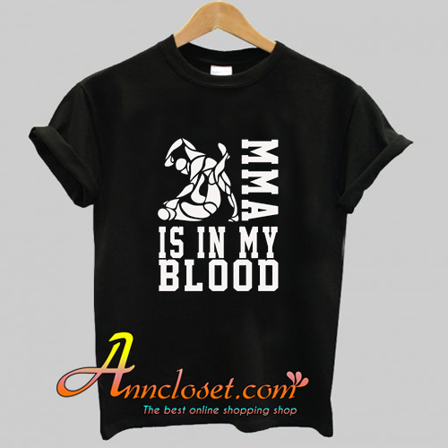 MMA Is In My Blood T Shirt At