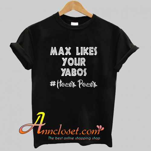 Max Like Your Yabos T-Shirt At