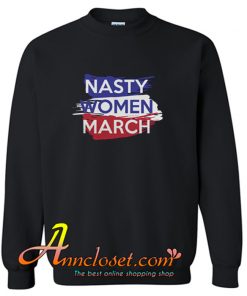Nasty Women March Sweatshirt At