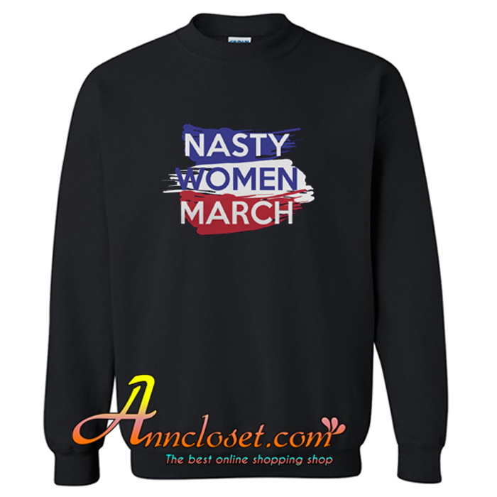 Nasty Women March Sweatshirt At