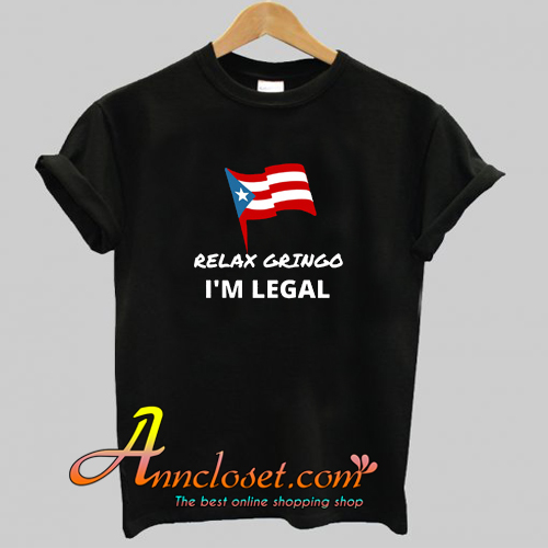Relax Gringo I’m Legal T Shirt At