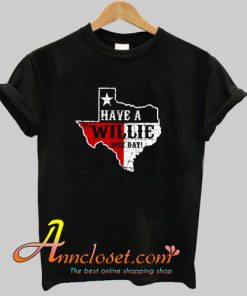 Texas Willie Nelson Have A Willie Nice Day T-Shirt At