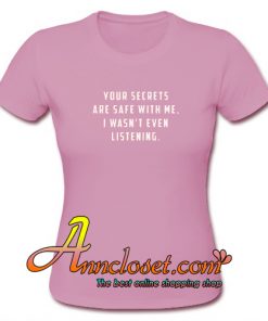 Your Secrets are Safe With Me T Shirt At