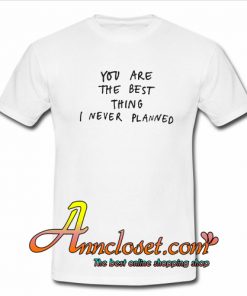 You’re the Best Thing Quotes T-Shirt At
