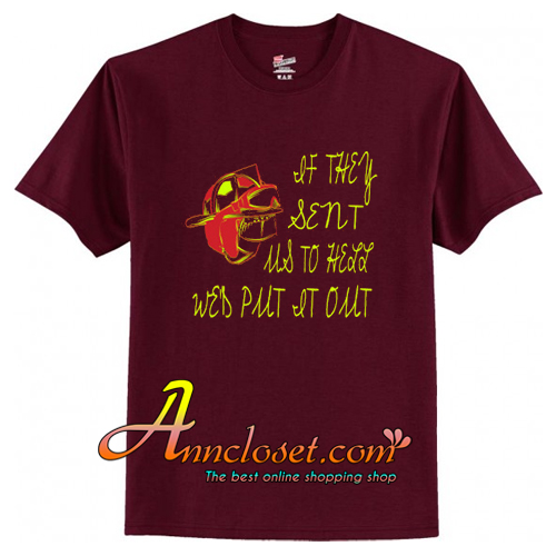 firefighter if they sent us to hell T-Shirt At