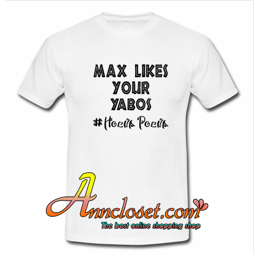 max likes your yabos T-Shirt At