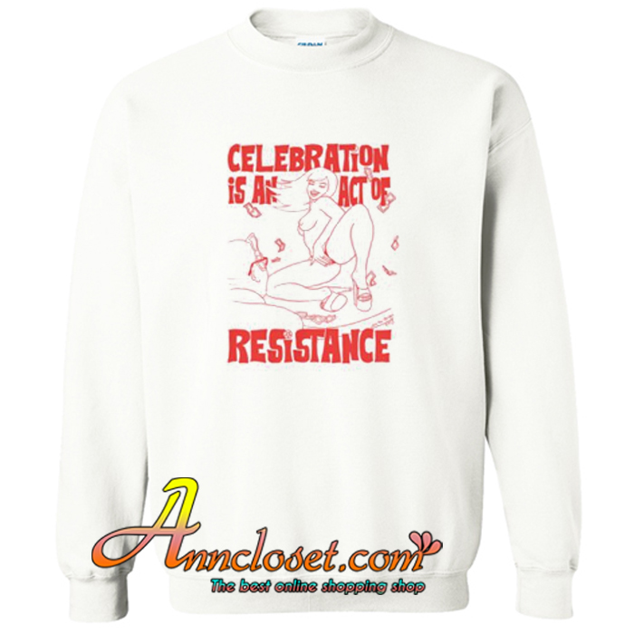 Celebration is an Act of Resistance Sweatshirt At