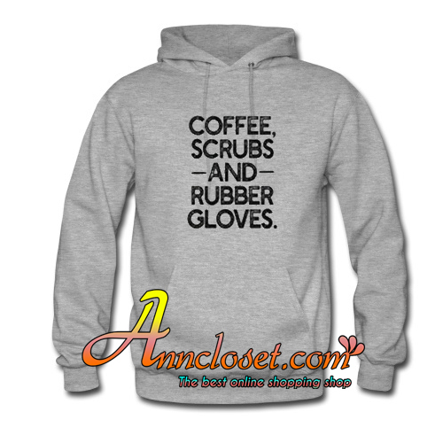 Coffee Scrubs and Rubber Hoodie At