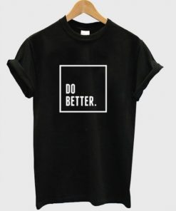 Do Better T-Shirt At