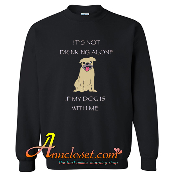 Drinking with My Pup Sweatshirt At