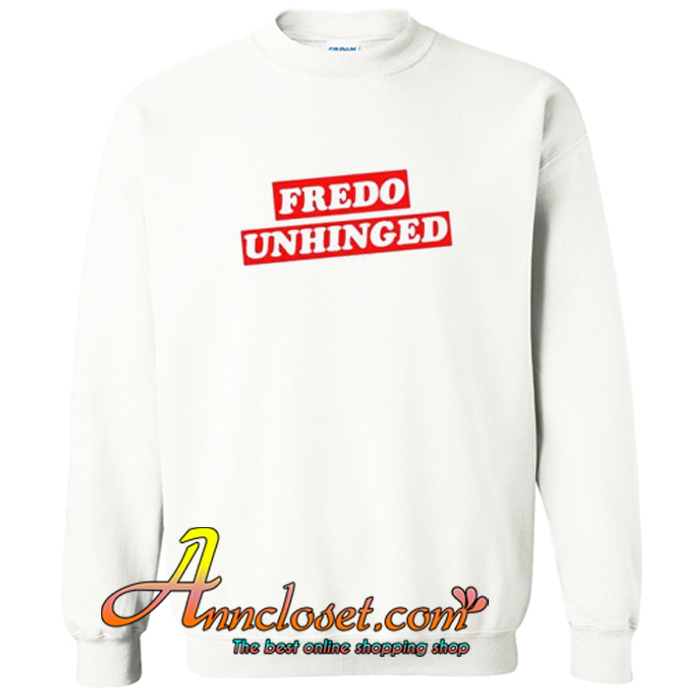 Fredo Unhinged Sweatshirt At
