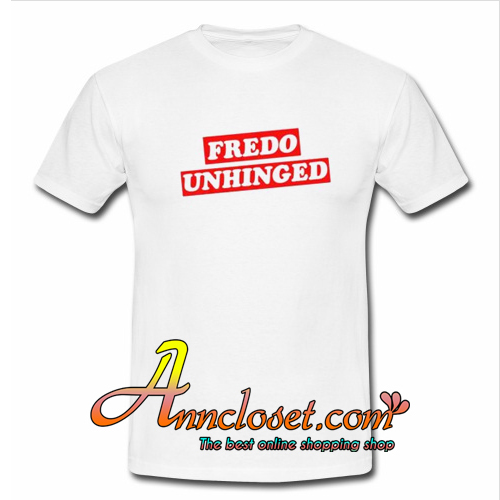 Fredo Unhinged T-Shirt At
