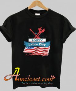 Happy Labor Day 2 September 2019 T Shirt At