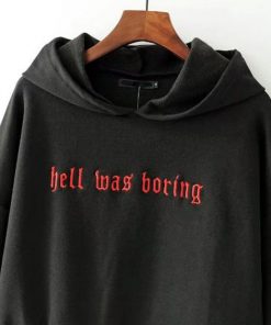 Hell Was Boring Hoodie At