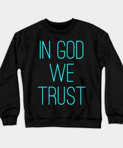 In God We Trust Crewneck Sweatshirt At