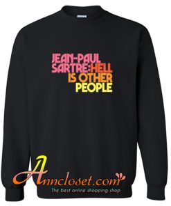 Jean-Paul Sartre Hell Is Other People Crewneck Sweatshirt At