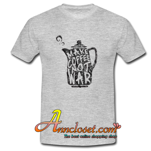 Make Coffee Not War T-Shirt At