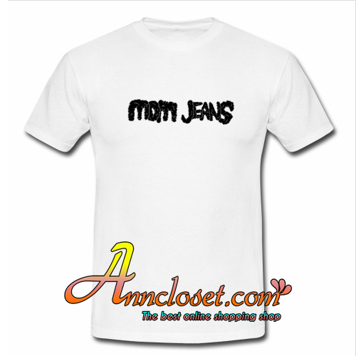 Mom Jeans Is A Band T-Shirt At