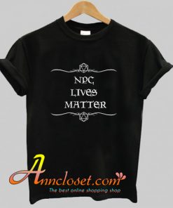 NPC Lives Matter T-Shirt At