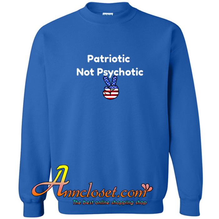 Patriotic Not Psychotic Crewneck Sweatshirt At