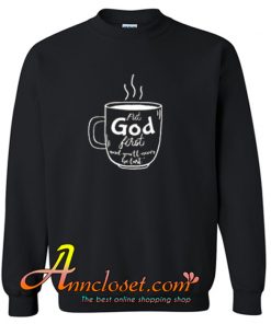 Put God first Trending Sweatshirt At