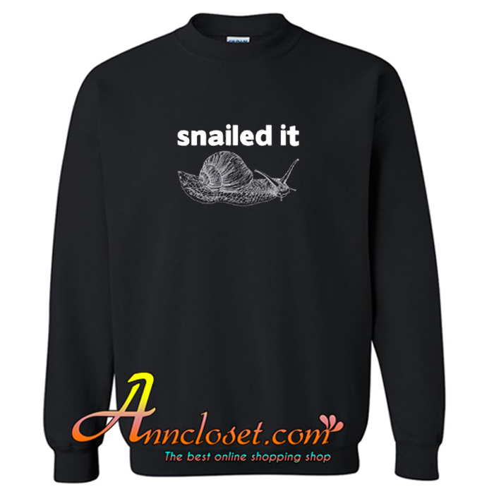 Snailed It Sweatshirt At