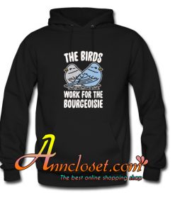 The Birds Work For The Bourgeoisie Hoodie-At