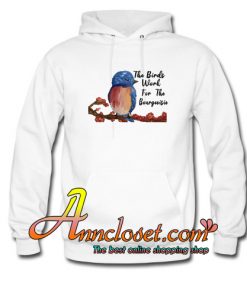 The Birds Work For The Bourgeoisie Hoodie At