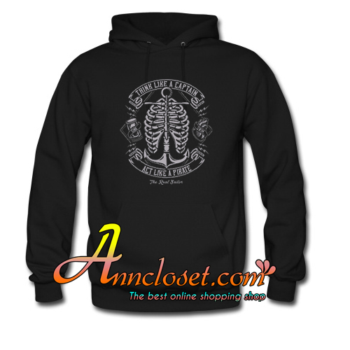 Think Like a Captain Act Like a Pirate Hoodie At
