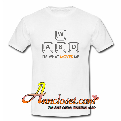 WASD It's What Moves Me T-Shirt At