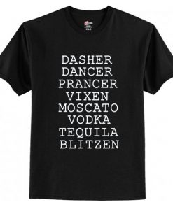 Dasher Dancer Prancer Vixen Moscato Vodka Tequila Blitzen T-Shirt At