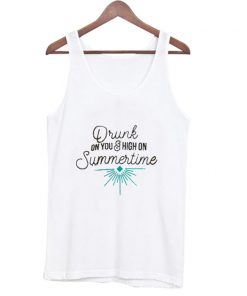 Drunk On You And High On Summertime Tank Top At