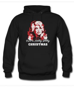 Have a Holly Dolly Christmas Hoodie At