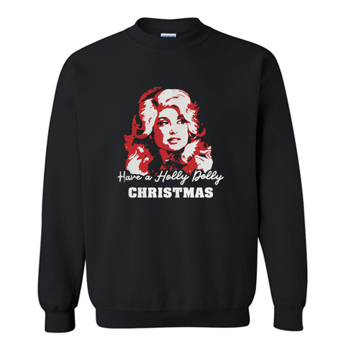 Have a Holly Dolly Christmas Sweatshirt At