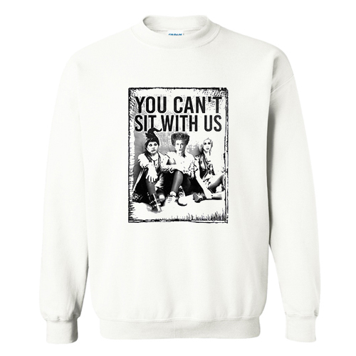 Hocus Pocus You Can’t Sit With Us Sweatshirt At